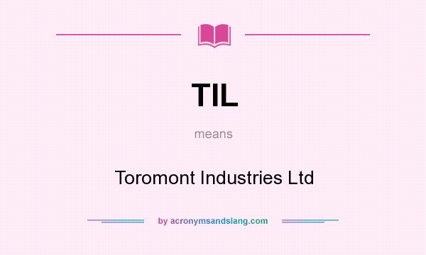 What does TIL mean? It stands for Toromont Industries Ltd