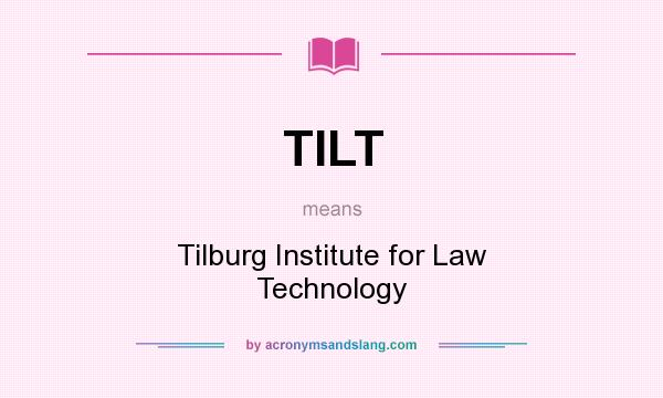 What does TILT mean? It stands for Tilburg Institute for Law Technology