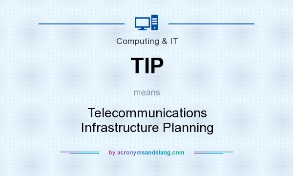 What does TIP mean? It stands for Telecommunications Infrastructure Planning
