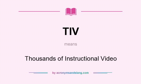 What does TIV mean? It stands for Thousands of Instructional Video