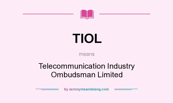 What does TIOL mean? It stands for Telecommunication Industry Ombudsman Limited