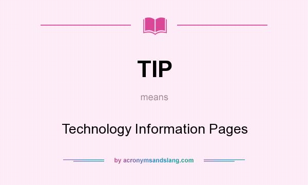 What does TIP mean? It stands for Technology Information Pages
