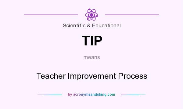 What does TIP mean? It stands for Teacher Improvement Process