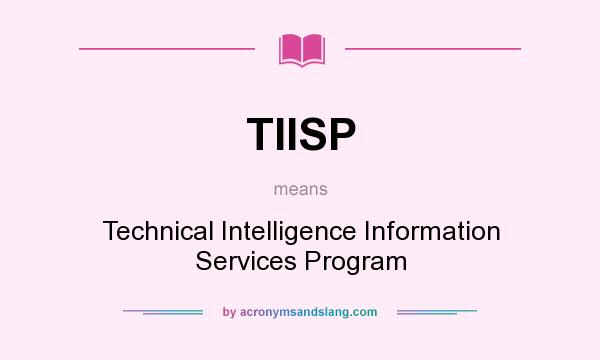 What does TIISP mean? It stands for Technical Intelligence Information Services Program