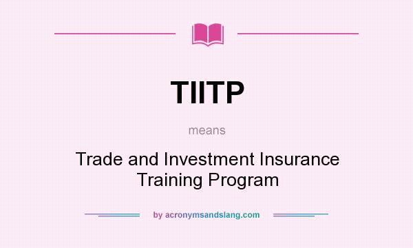 What does TIITP mean? It stands for Trade and Investment Insurance Training Program
