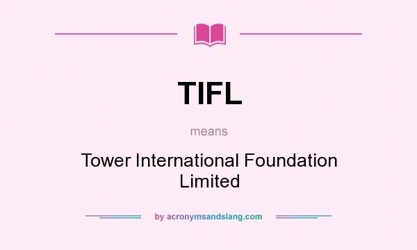 What does TIFL mean? It stands for Tower International Foundation Limited