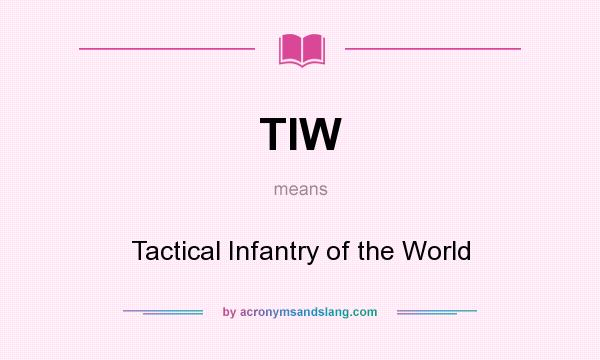 What does TIW mean? It stands for Tactical Infantry of the World
