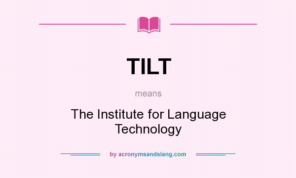 What does TILT mean? It stands for The Institute for Language Technology