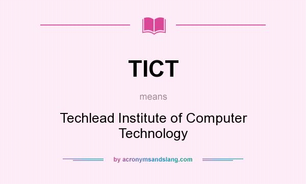 What does TICT mean? It stands for Techlead Institute of Computer Technology