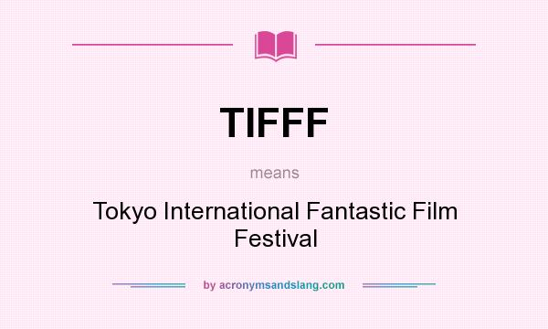 What does TIFFF mean? It stands for Tokyo International Fantastic Film Festival