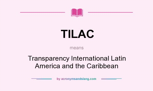 What does TILAC mean? It stands for Transparency International Latin America and the Caribbean