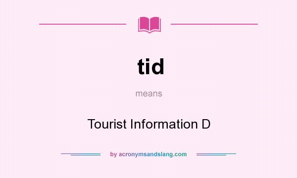 What does tid mean? It stands for Tourist Information D