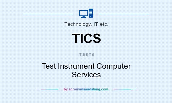 What does TICS mean? It stands for Test Instrument Computer Services