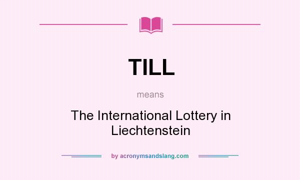 What does TILL mean? It stands for The International Lottery in Liechtenstein