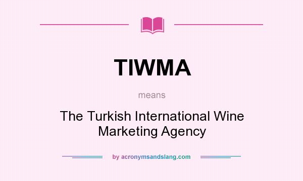 What does TIWMA mean? It stands for The Turkish International Wine Marketing Agency