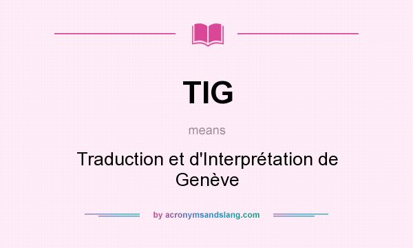 What does TIG mean? It stands for Traduction et d`Interprétation de Genève