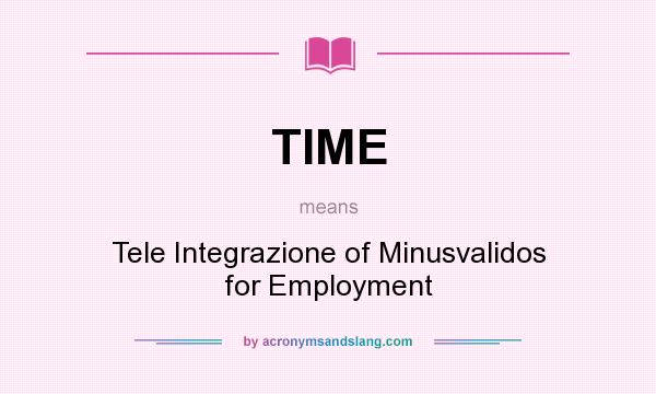 What does TIME mean? It stands for Tele Integrazione of Minusvalidos for Employment