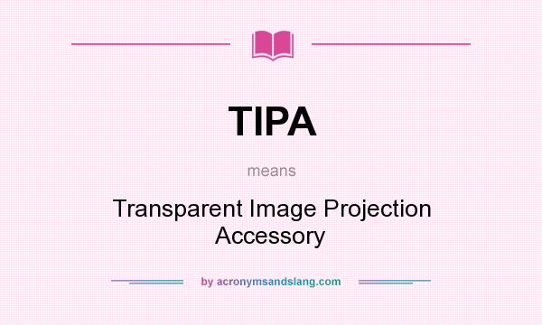 What does TIPA mean? It stands for Transparent Image Projection Accessory