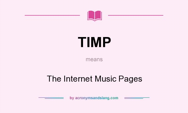 What does TIMP mean? It stands for The Internet Music Pages