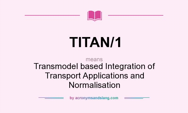What does TITAN/1 mean? It stands for Transmodel based Integration of Transport Applications and Normalisation