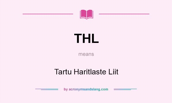 What does THL mean? It stands for Tartu Haritlaste Liit