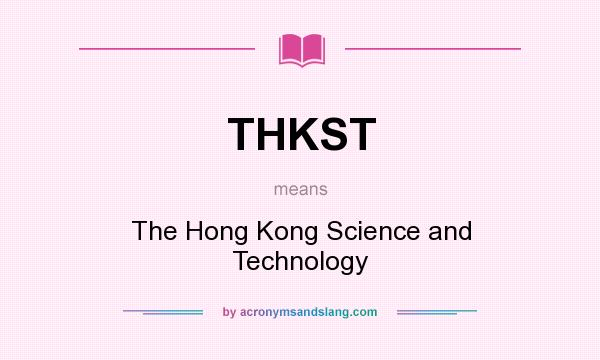 What does THKST mean? It stands for The Hong Kong Science and Technology
