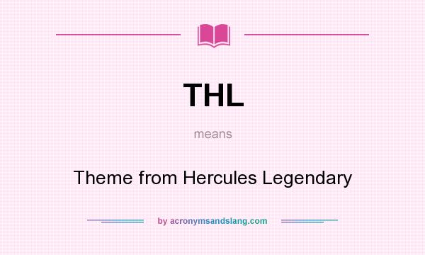 What does THL mean? It stands for Theme from Hercules Legendary