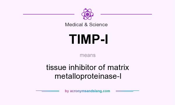 What does TIMP-I mean? It stands for tissue inhibitor of matrix metalloproteinase-I