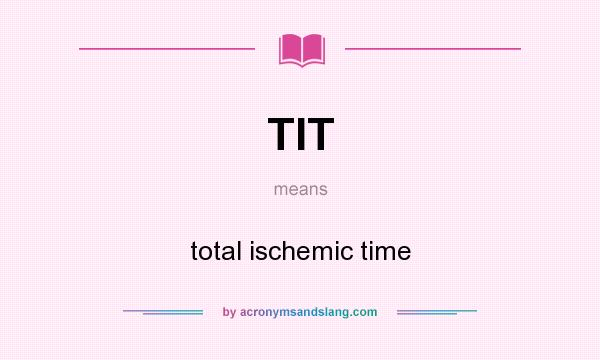 What does TIT mean? It stands for total ischemic time