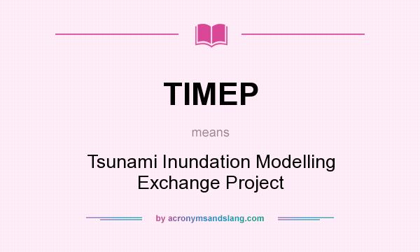 What does TIMEP mean? It stands for Tsunami Inundation Modelling Exchange Project