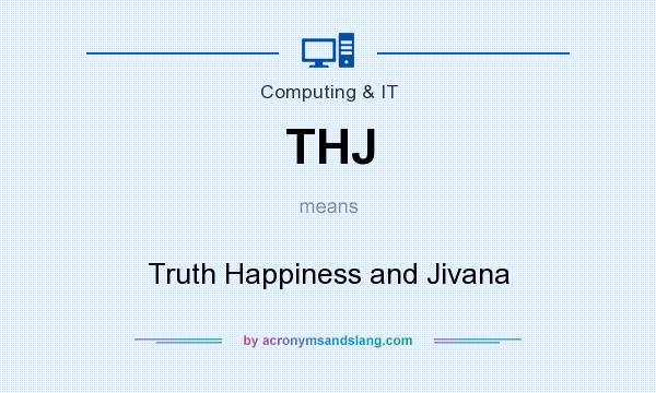 What does THJ mean? It stands for Truth Happiness and Jivana