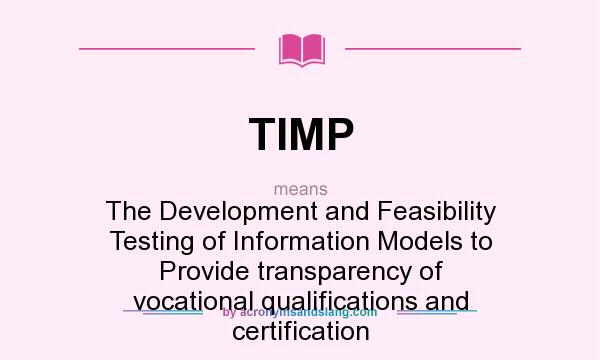 What does TIMP mean? It stands for The Development and Feasibility Testing of Information Models to Provide transparency of vocational qualifications and certification