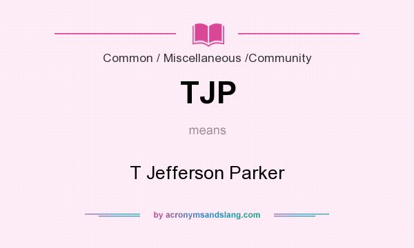 What does TJP mean? It stands for T Jefferson Parker