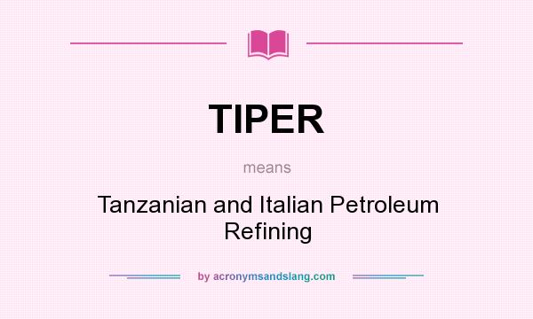 What does TIPER mean? It stands for Tanzanian and Italian Petroleum Refining