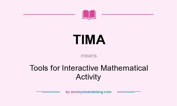 What does TIMA mean? It stands for Tools for Interactive Mathematical Activity