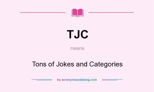 What does TJC mean? It stands for Tons of Jokes and Categories