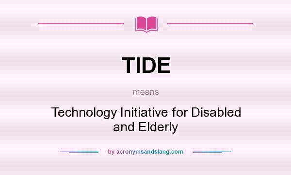 What does TIDE mean? It stands for Technology Initiative for Disabled and Elderly