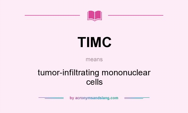 What does TIMC mean? It stands for tumor-infiltrating mononuclear cells