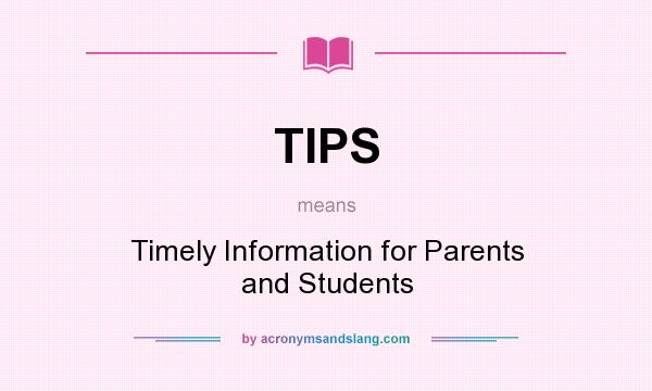 What does TIPS mean? It stands for Timely Information for Parents and Students