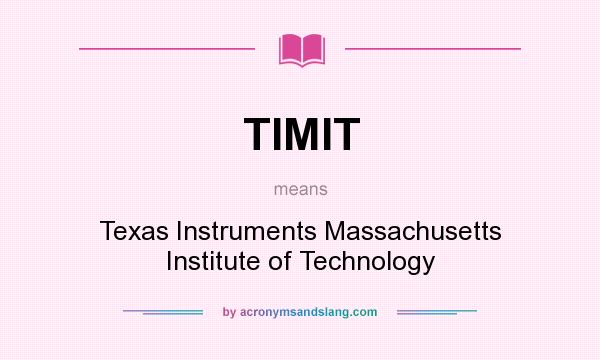 What does TIMIT mean? It stands for Texas Instruments Massachusetts Institute of Technology