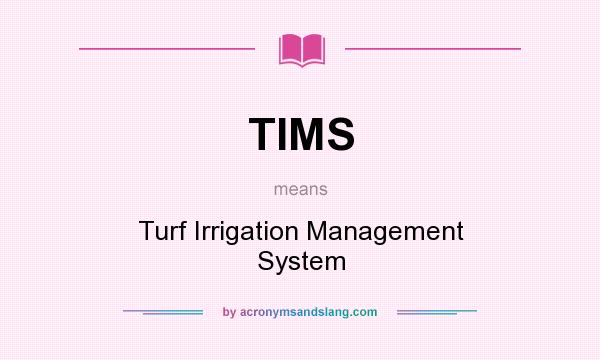 What does TIMS mean? It stands for Turf Irrigation Management System