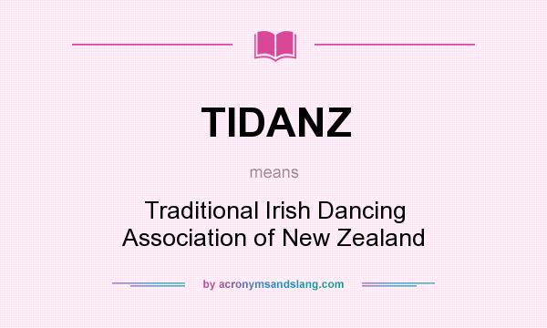 What does TIDANZ mean? It stands for Traditional Irish Dancing Association of New Zealand