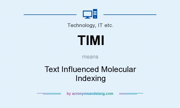 What does TIMI mean? It stands for Text Influenced Molecular Indexing