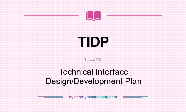 What does TIDP mean? It stands for Technical Interface Design/Development Plan