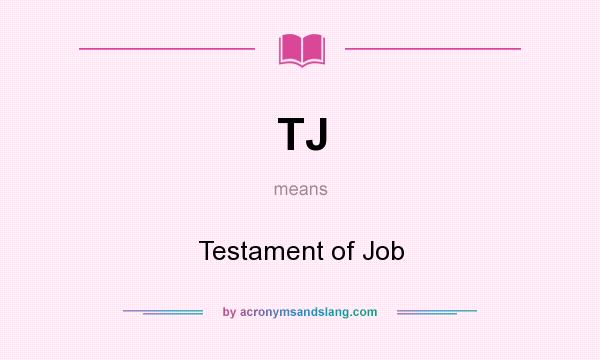 What does TJ mean? It stands for Testament of Job