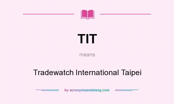 What does TIT mean? It stands for Tradewatch International Taipei