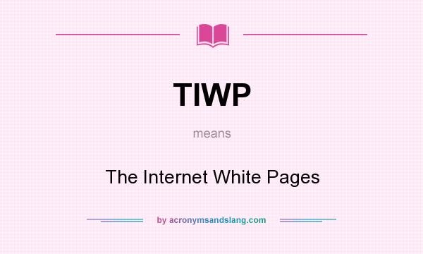 What does TIWP mean? It stands for The Internet White Pages