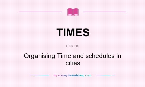 What does TIMES mean? It stands for Organising Time and schedules in cities