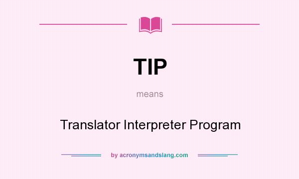 What does TIP mean? It stands for Translator Interpreter Program