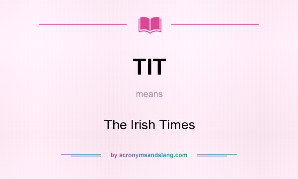 What does TIT mean? It stands for The Irish Times